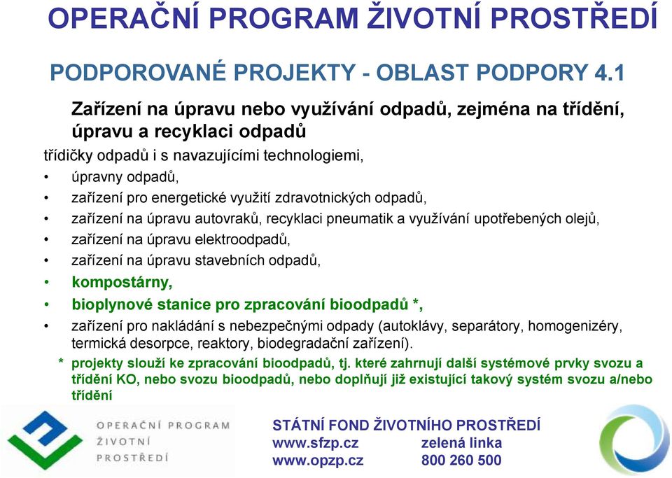 zdravotnických odpadů, zařízení na úpravu autovraků, recyklaci pneumatik a využívání upotřebených olejů, zařízení na úpravu elektroodpadů, zařízení na úpravu stavebních odpadů, kompostárny,