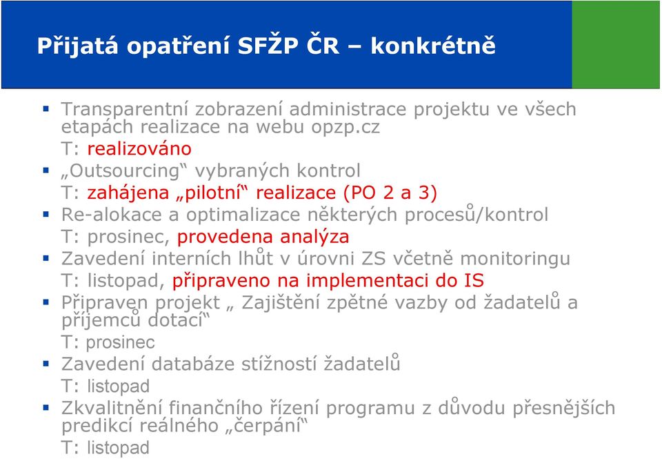 provedena analýza Zavedení interních lhůt v úrovni ZS včetně monitoringu T: listopad, připraveno na implementaci do IS Připraven projekt Zajištění zpětné