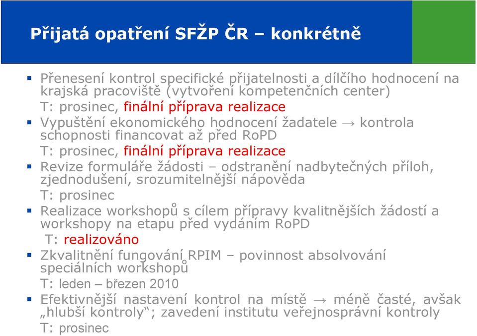 příloh, zjednodušení, srozumitelnější nápověda T: prosinec Realizace workshopů s cílem přípravy kvalitnějších žádostí a workshopy na etapu před vydáním RoPD T: realizováno Zkvalitnění