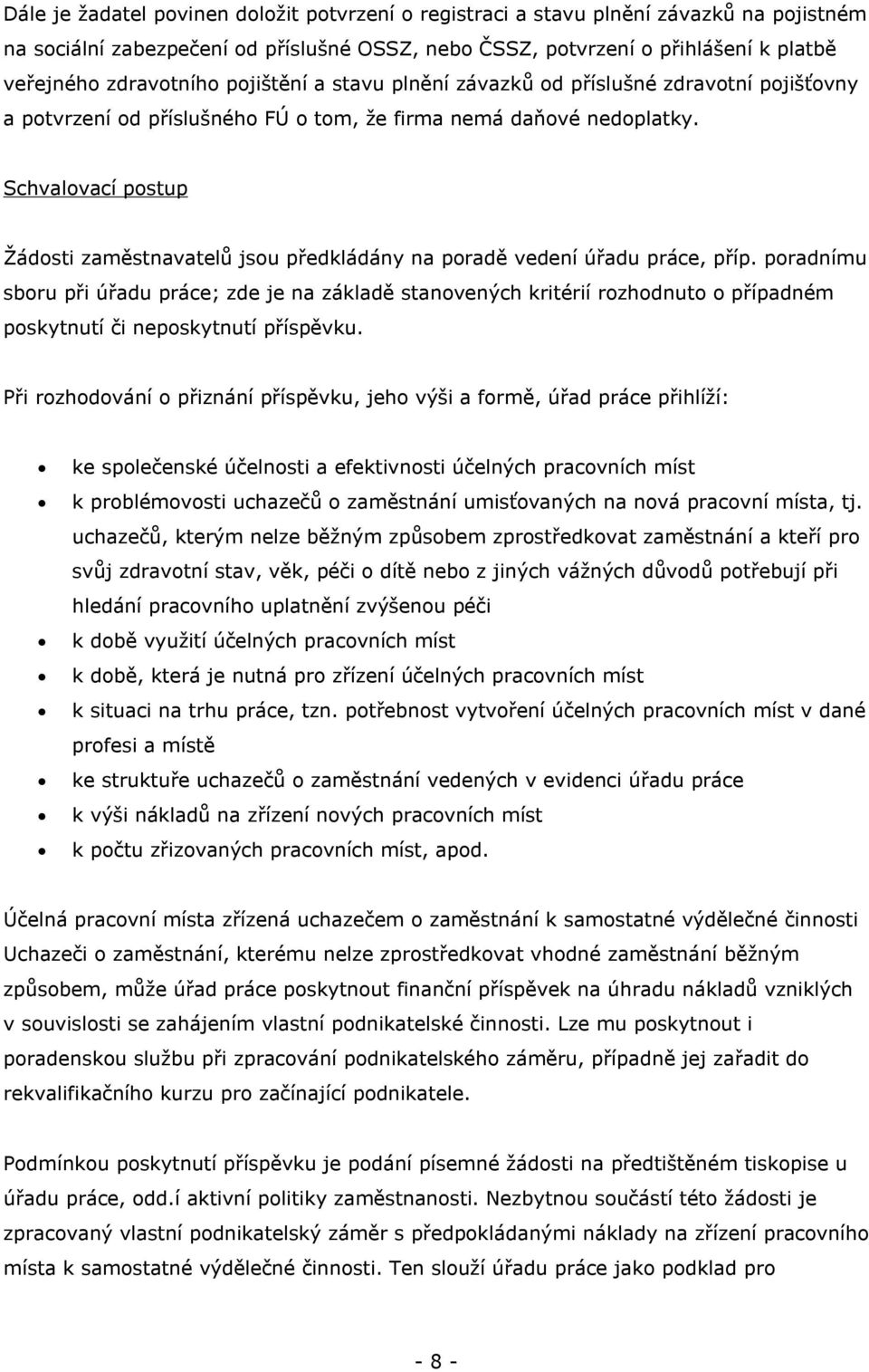 Schvalovací postup Žádosti zaměstnavatelů jsou předkládány na poradě vedení úřadu práce, příp.
