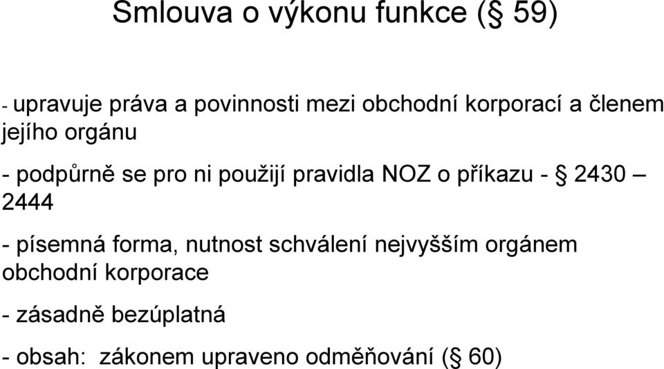 příkazu - 2430 2444 - písemná forma, nutnost schválení nejvyšším orgánem