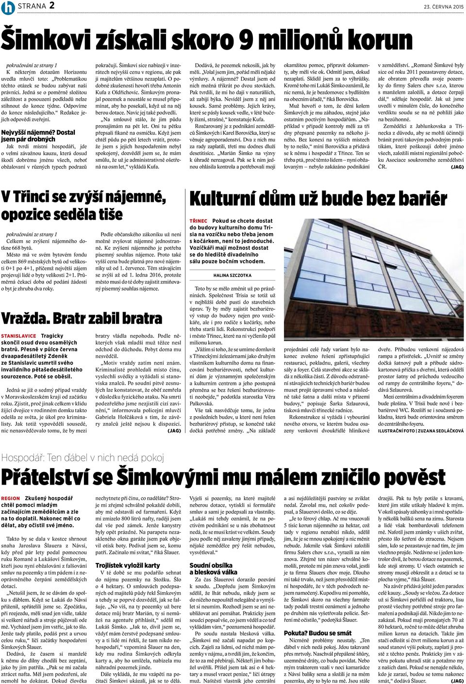 Dostal jsem pár drobných Jak tvrdí místní hospodáři, jde o velmi závažnou kauzu, která dosud škodí dobrému jménu všech, neboť obžalovaní v různých typech podrazů pokračují.