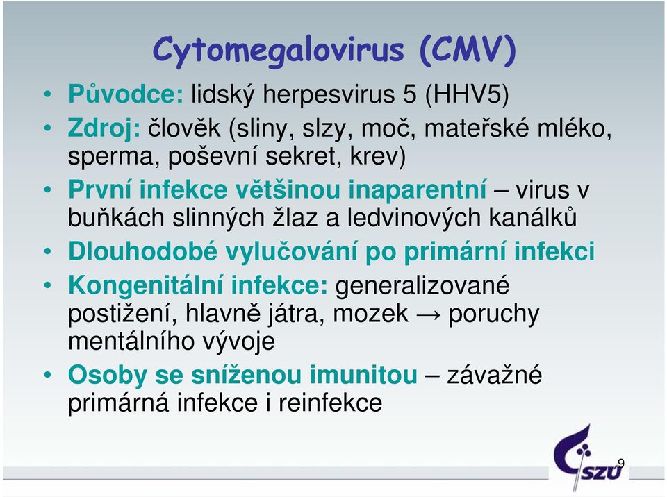 ledvinových kanálků Dlouhodobé vylučování po primární infekci Kongenitální infekce: generalizované