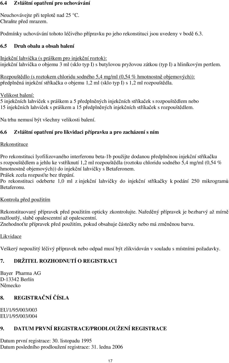 Rozpouštědlo (s roztokem chloridu sodného 5,4 mg/ml (0,54 % hmotnostně objemových)): předplněná injekční stříkačka o objemu 1,2 ml (sklo typ I) s 1,2 ml rozpouštědla.