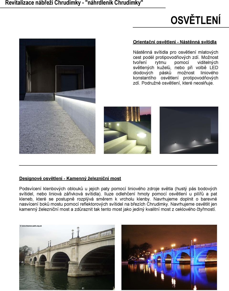 Designové osvětlení - Kamenný železniční most Podsvícení klenbových oblouků u jejich paty pomocí liniového zdroje světla (hustý pás bodových svítidel, nebo liniová zářivková svítidla).