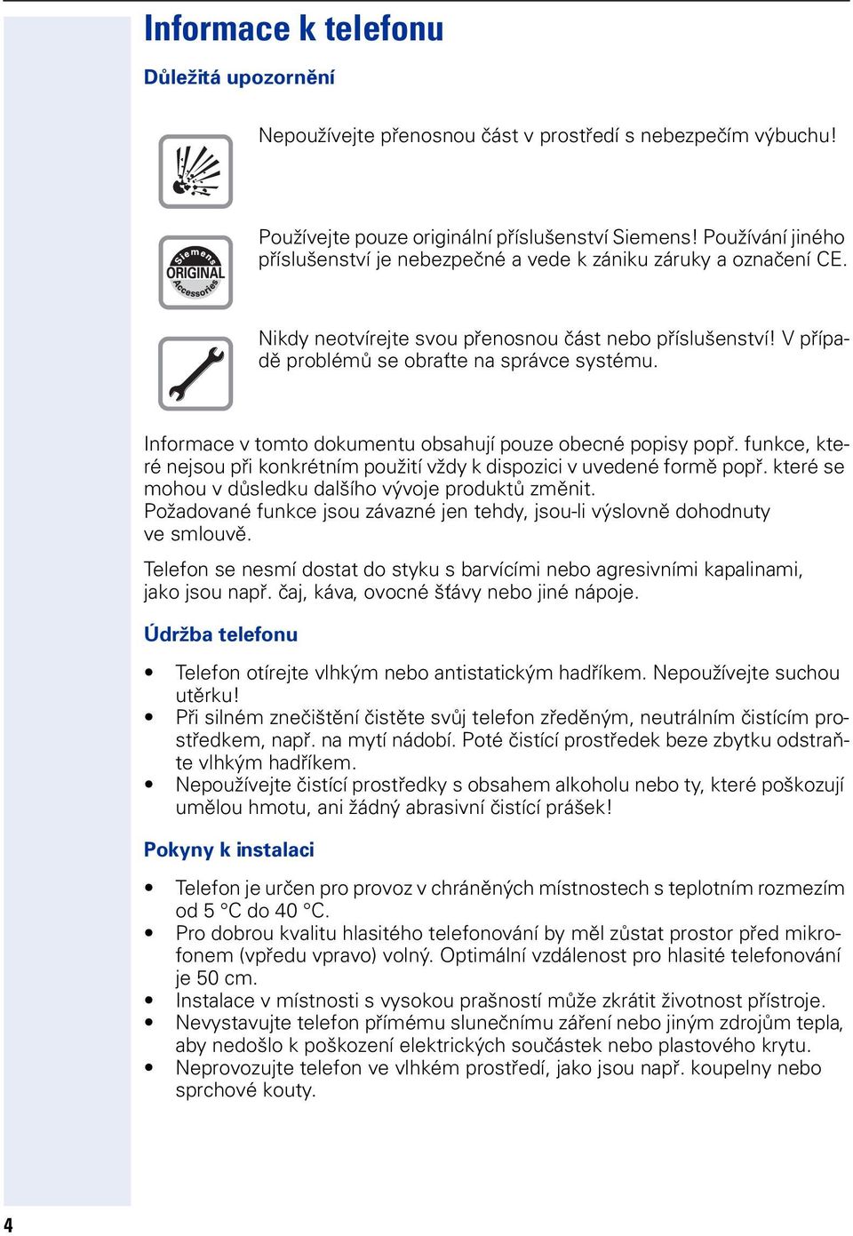 Iformace v tomto dokumetu obahují pouze obecé popiy popř. fukce, které ejou při kokrétím použití vždy k dipozici v uvedeé formě popř. které e mohou v důledku dalšího vývoje produktů změit.