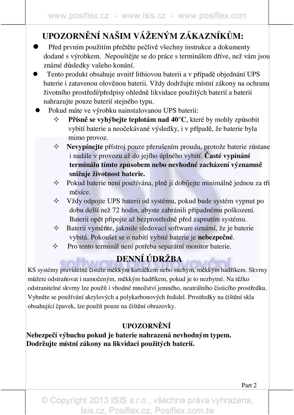 Vždy dodržujte místní zákony na ochranu životního prostředí/předpisy ohledně likvidace použitých baterií a baterii nahrazujte pouze baterií stejného typu.