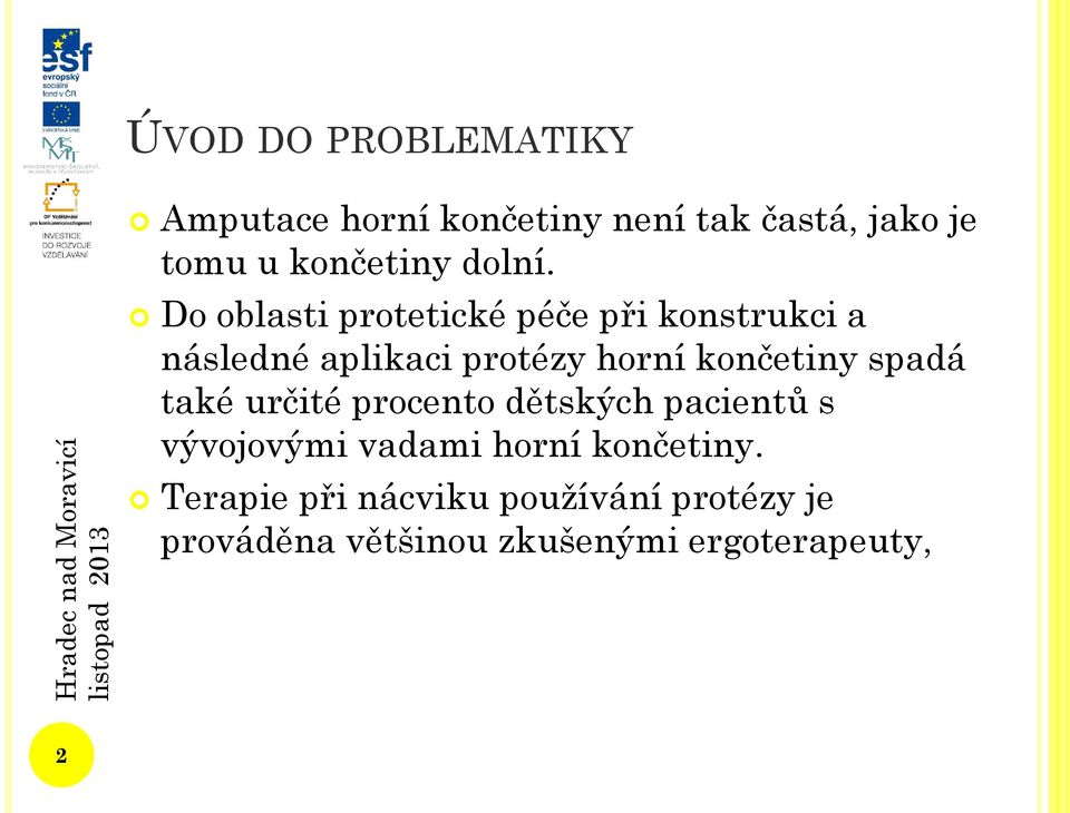 Do oblasti protetické péče při konstrukci a následné aplikaci protézy horní končetiny