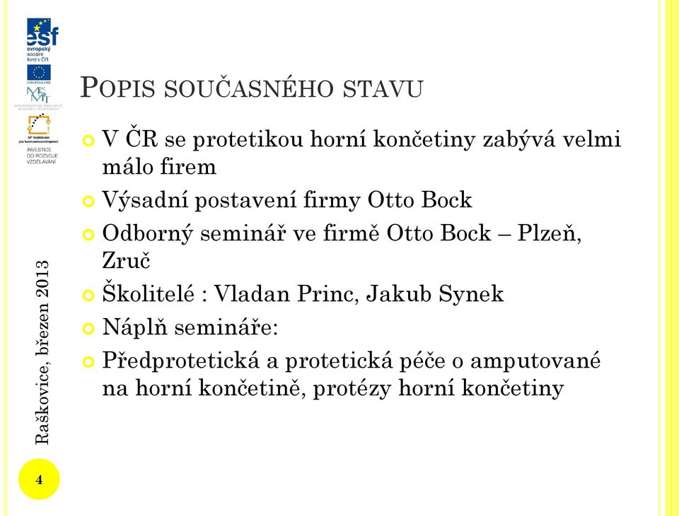 Otto Bock Plzeň, Zruč Školitelé : Vladan Princ, Jakub Synek Náplň semináře: