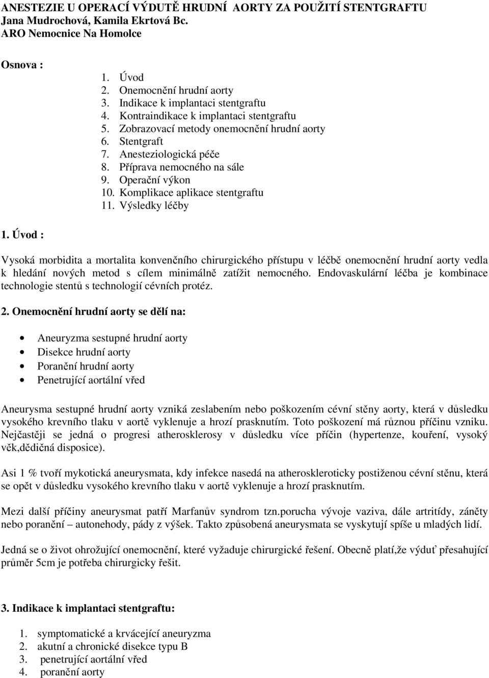 Operační výkon 10. Komplikace aplikace stentgraftu 11. Výsledky léčby 1.