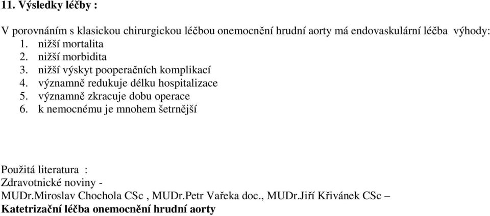 významně redukuje délku hospitalizace 5. významně zkracuje dobu operace 6.