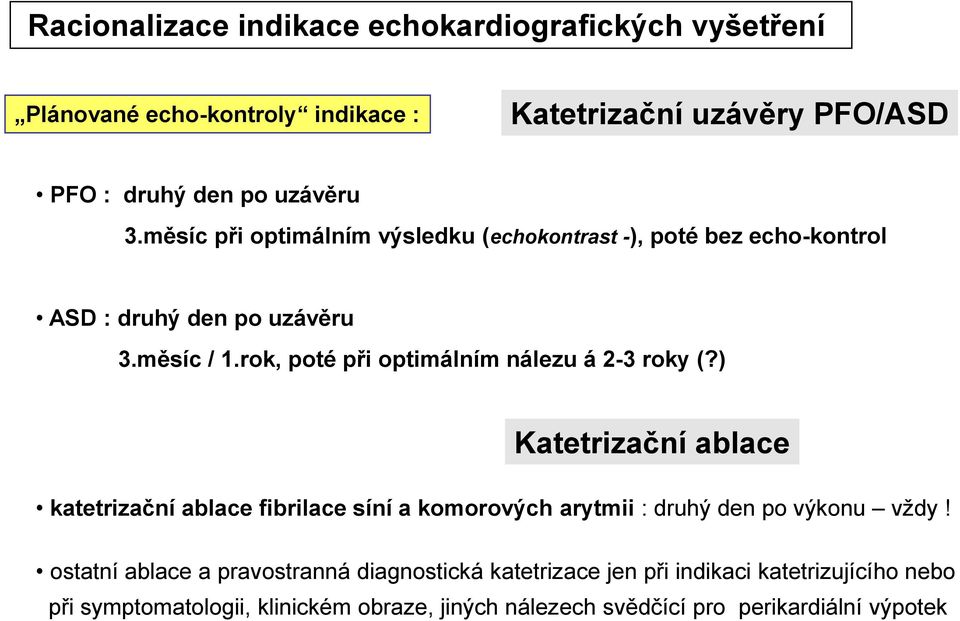 rok, poté při optimálním nálezu á 2-3 roky (?