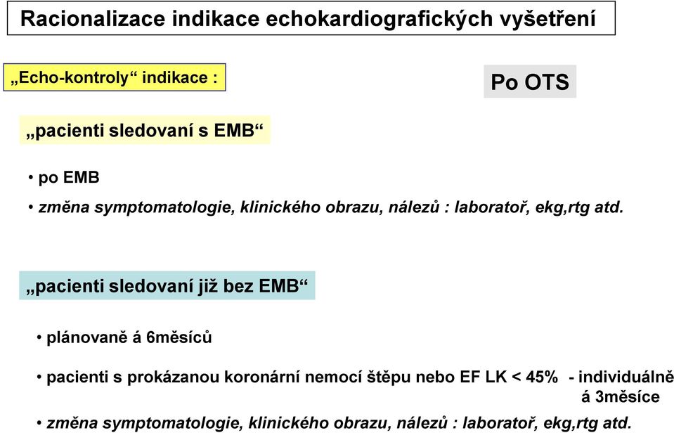 plánovaně á 6měsíců pacienti s prokázanou