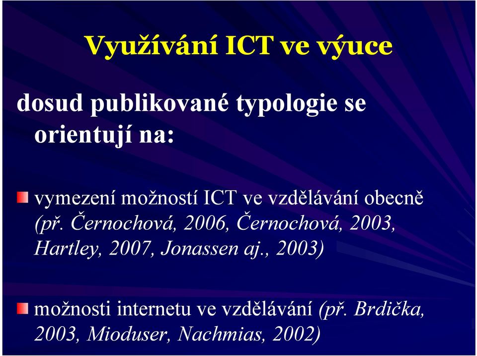 Černochová, 2006, Černochová, 2003, Hartley, 2007, Jonassen aj.