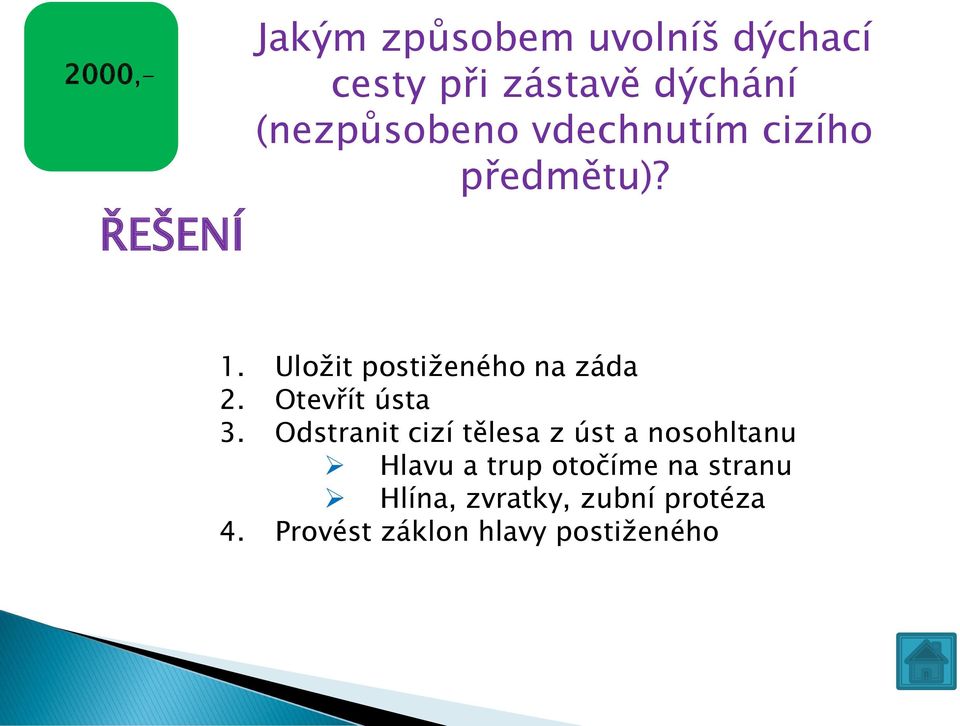 Uložit postiženého na záda 2. Otevřít ústa 3.