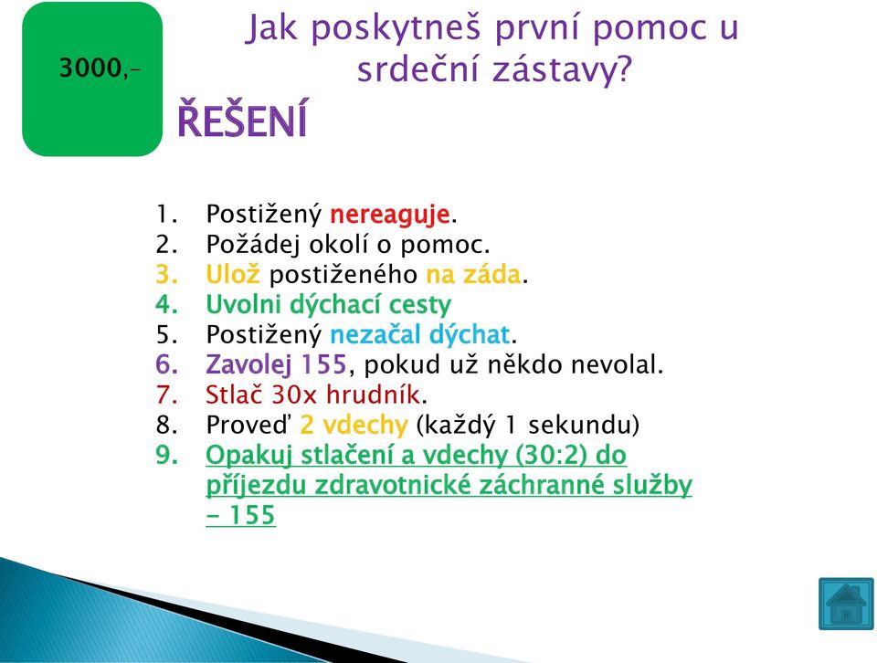 Postižený nezačal dýchat. 6. Zavolej 155, pokud už někdo nevolal. 7. Stlač 30x hrudník. 8.