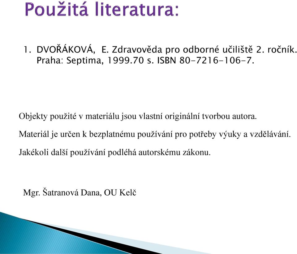 Objekty použité v materiálu jsou vlastní originální tvorbou autora.