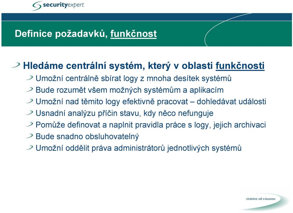 pracovat dohledávat události Usnadní analýzu příčin stavu, kdy něco nefunguje Pomůže definovat a naplnit