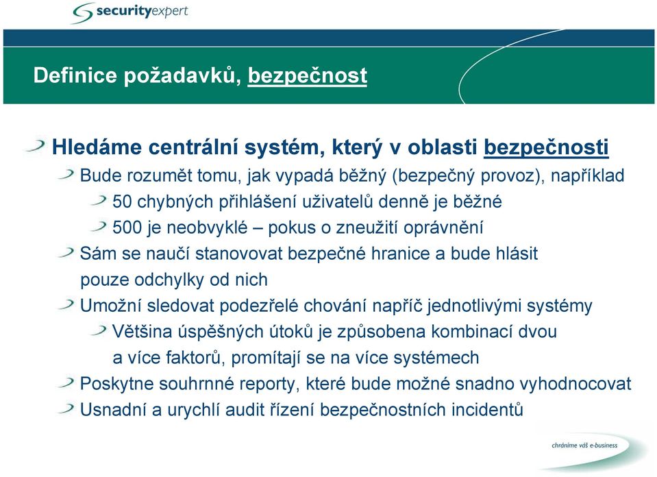 pouze odchylky od nich Umožní sledovat podezřelé chování napříč jednotlivými systémy Většina úspěšných útoků je způsobena kombinací dvou a více