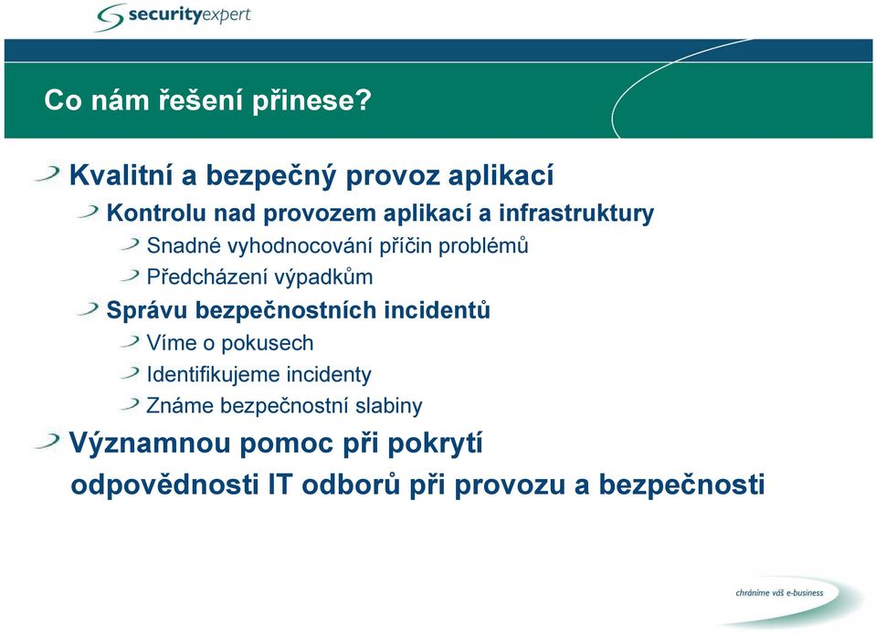 Snadné vyhodnocování příčin problémů Předcházení výpadkům Správu bezpečnostních