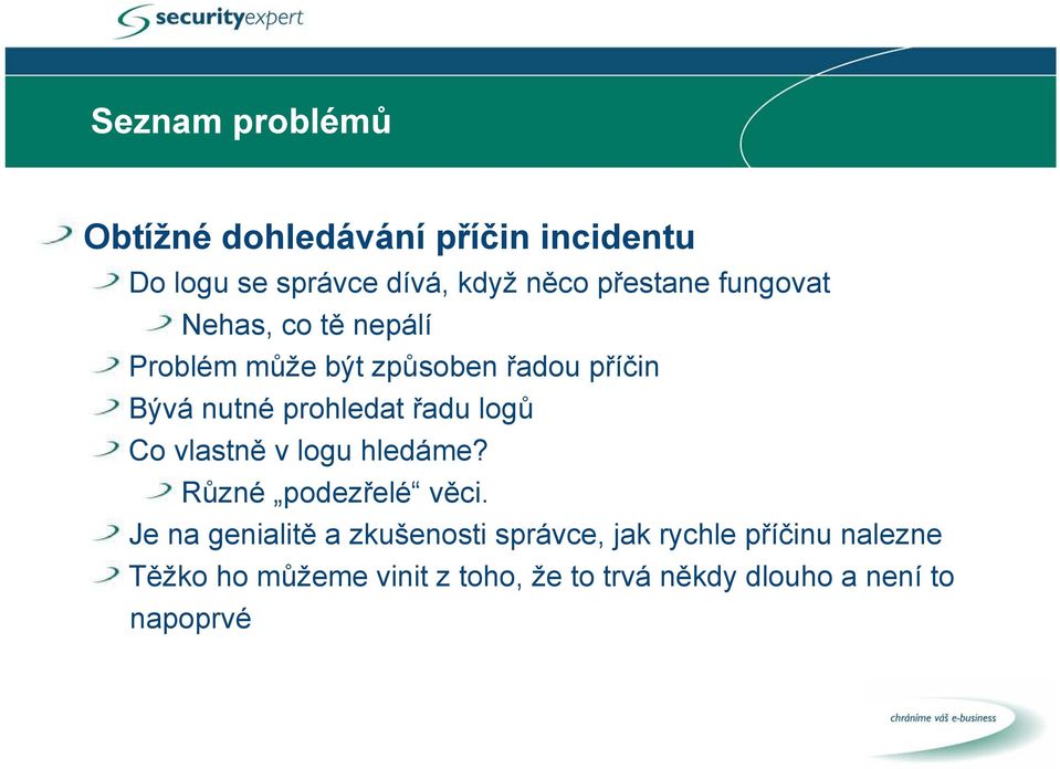 prohledat řadu logů Co vlastně v logu hledáme? Různé podezřelé věci.