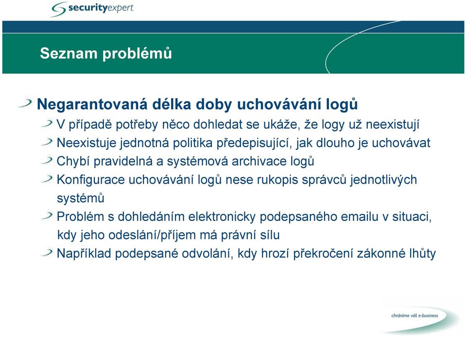 logů Konfigurace uchovávání logů nese rukopis správců jednotlivých systémů Problém s dohledáním elektronicky