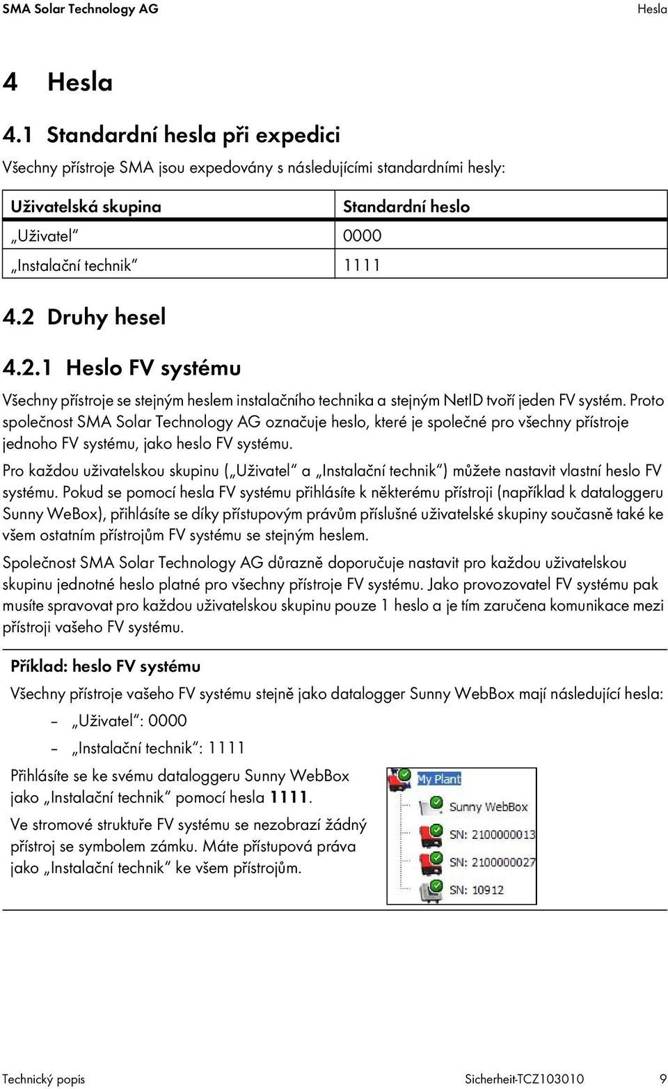 2.1 Heslo FV systému Všechny přístroje se stejným heslem instalačního technika a stejným NetID tvoří jeden FV systém.