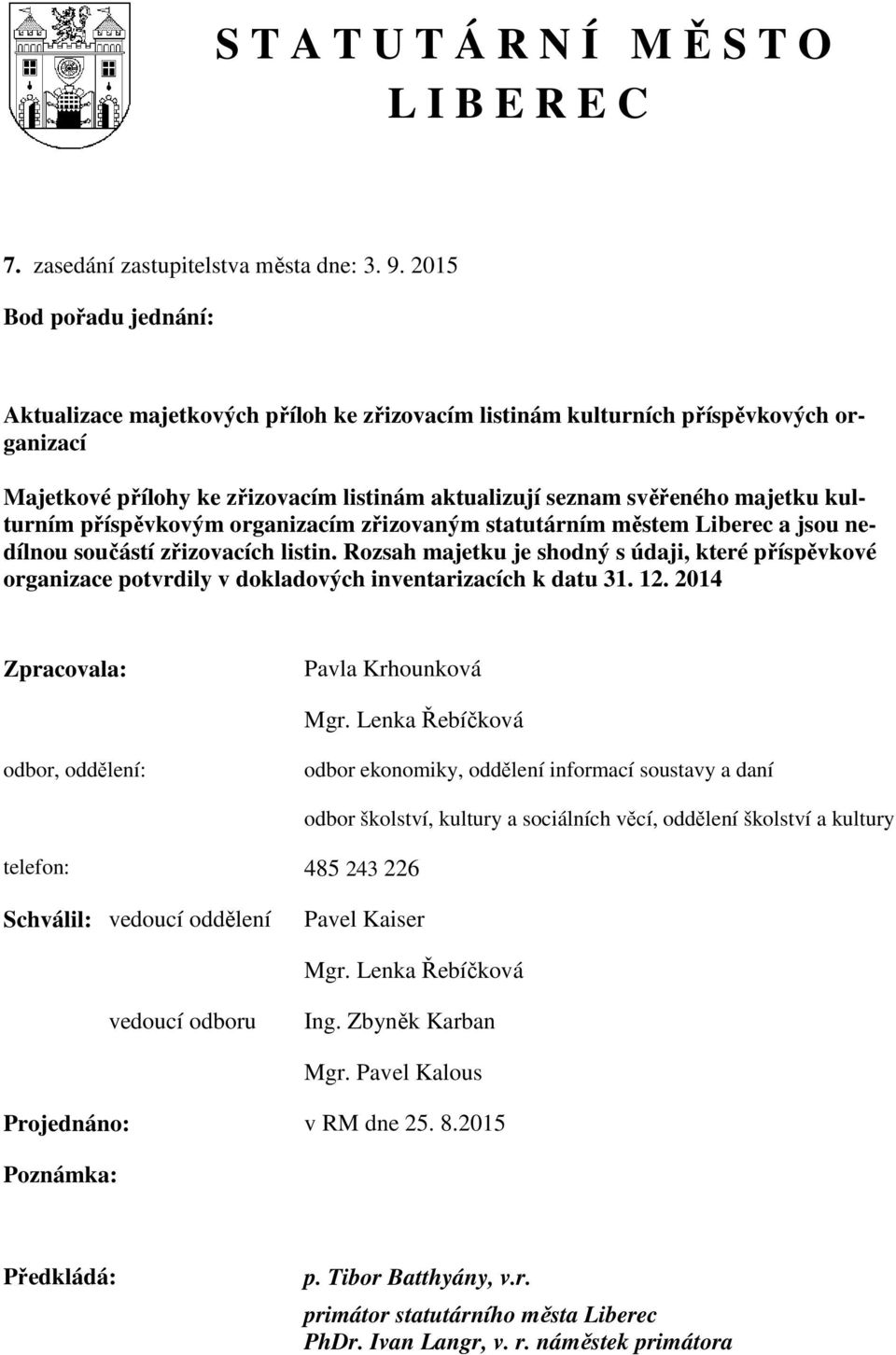 kulturním příspěvkovým organizacím zřizovaným statutárním městem Liberec a jsou nedílnou součástí zřizovacích listin.