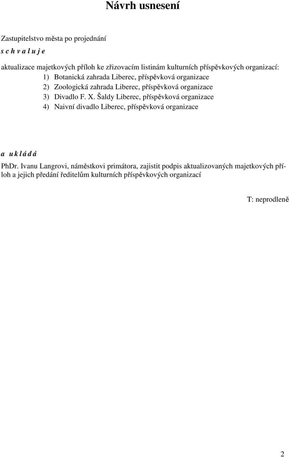 Divadlo F. X. Šaldy Liberec, příspěvková organizace 4) Naivní divadlo Liberec, příspěvková organizace a u k l á d á PhDr.