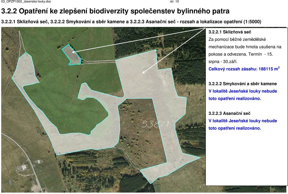 Termín - 15. srpna - 30.září. Celkový rozsah zásahu: 188115 m 2 