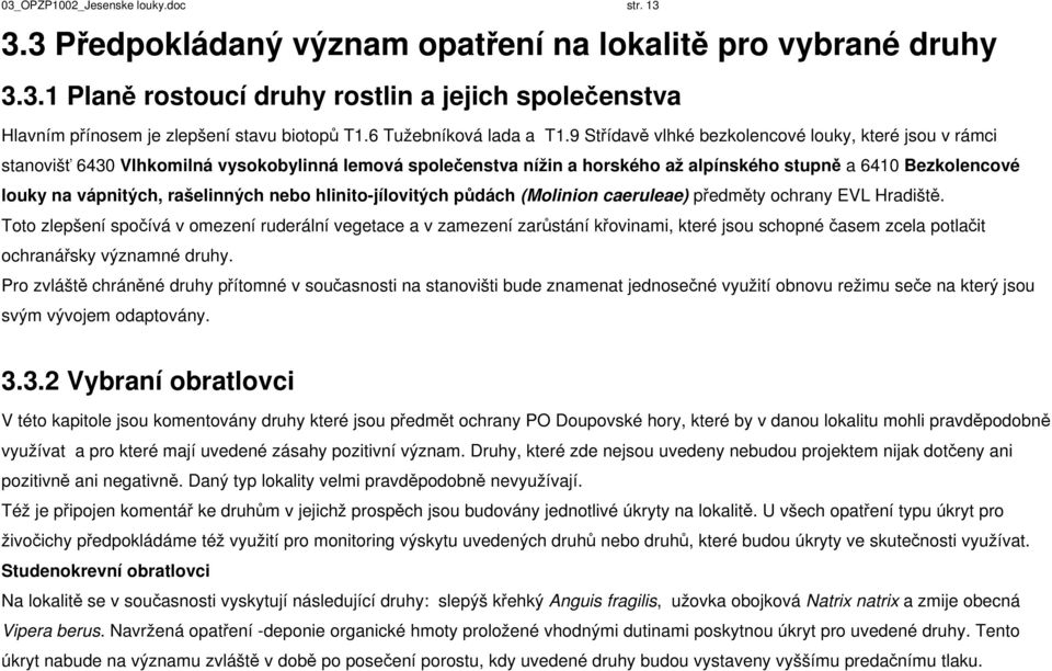 9 Střídavě vlhké bezkolencové louky, které jsou v rámci stanovišť 6430 Vlhkomilná vysokobylinná lemová společenstva nížin a horského až alpínského stupně a 6410 Bezkolencové louky na vápnitých,