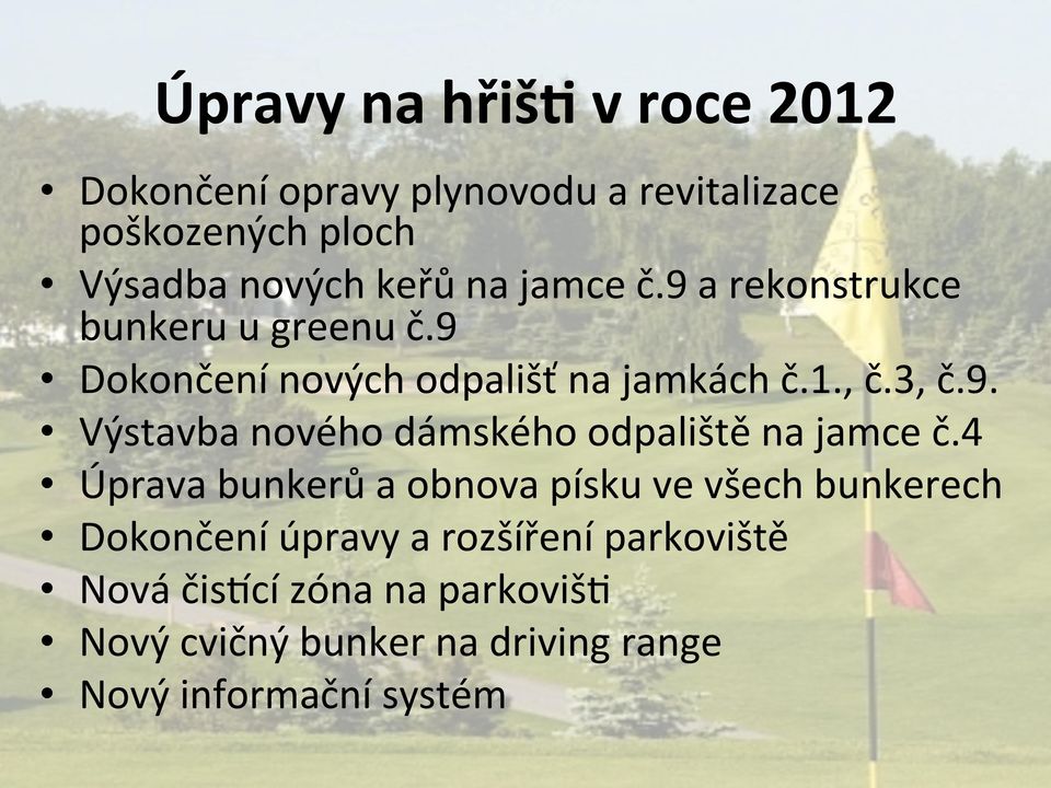 4 Úprava bunkerů a obnova písku ve všech bunkerech Dokončení úpravy a rozšíření parkoviště Nová čismcí zóna