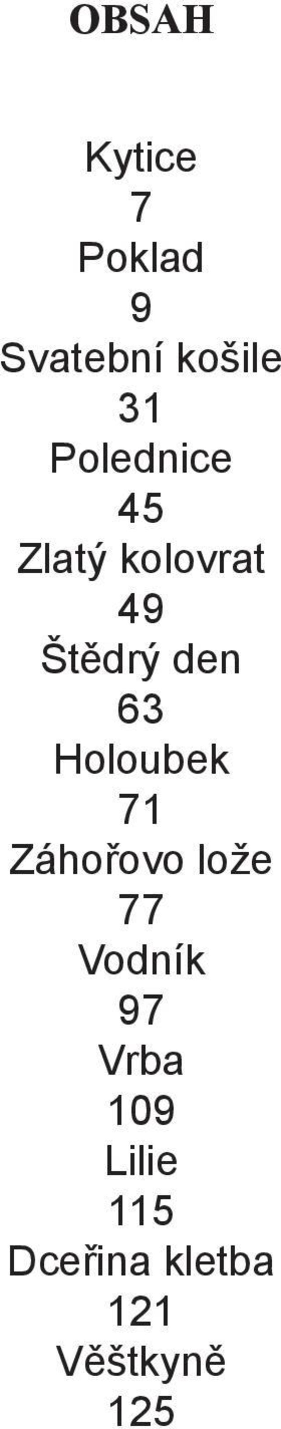 Holoubek 71 Záhořovo lože 77 Vodník 97 Vrba