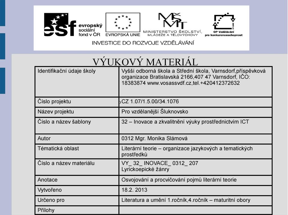 1076 Název projektu Pro vzdělanější Šluknovsko Číslo a název šablony 32 Inovace a zkvalitnění výuky prostřednictvím ICT Autor Tématická oblast 0312 Mgr.