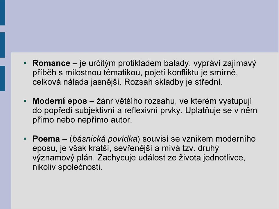 Moderní epos žánr většího rozsahu, ve kterém vystupují do popředí subjektivní a reflexivní prvky.