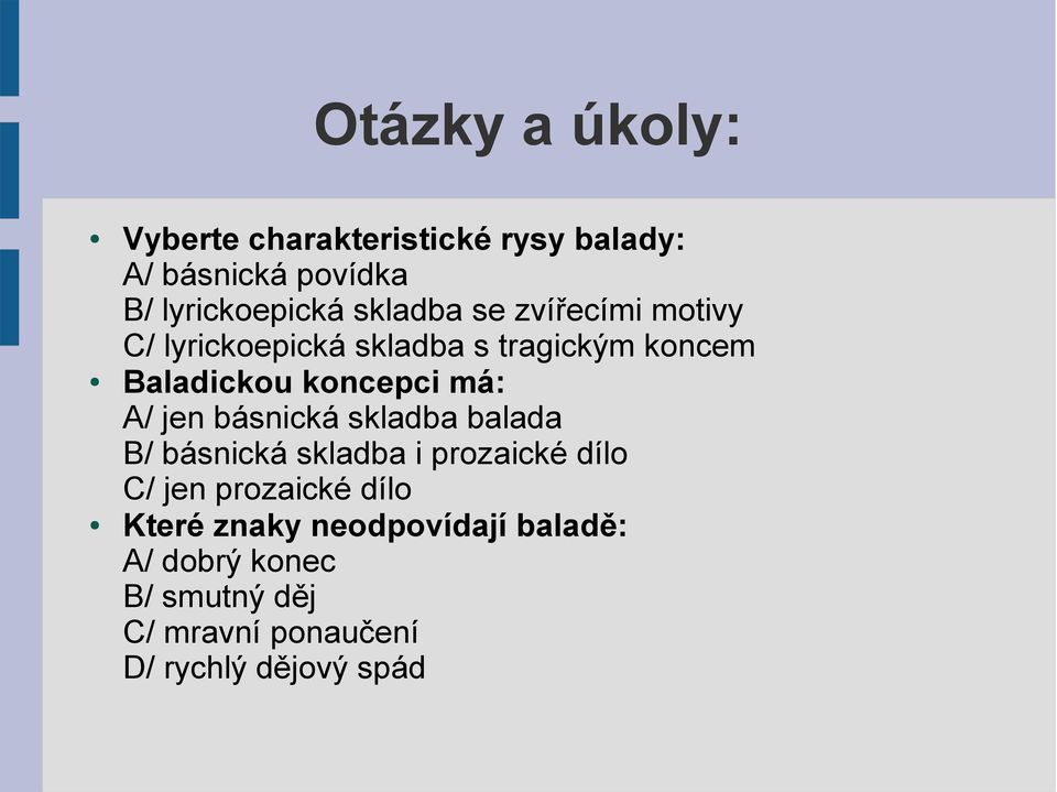 má: A/ jen básnická skladba balada B/ básnická skladba i prozaické dílo C/ jen prozaické dílo