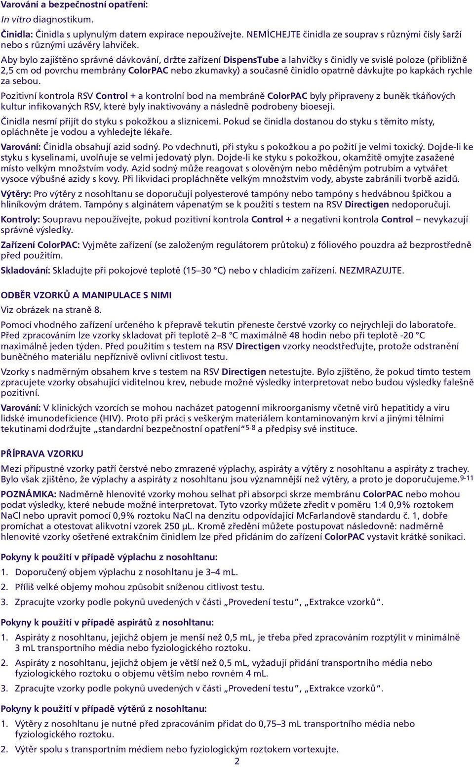 dávkujte po kapkách rychle za sebou Pozitivní kontrola RSV Control + a kontrolní bod na membránì ColorPAC byly pøipraveny z bunìk tkáòových kultur infikovaných RSV, které byly inaktivovány a následnì