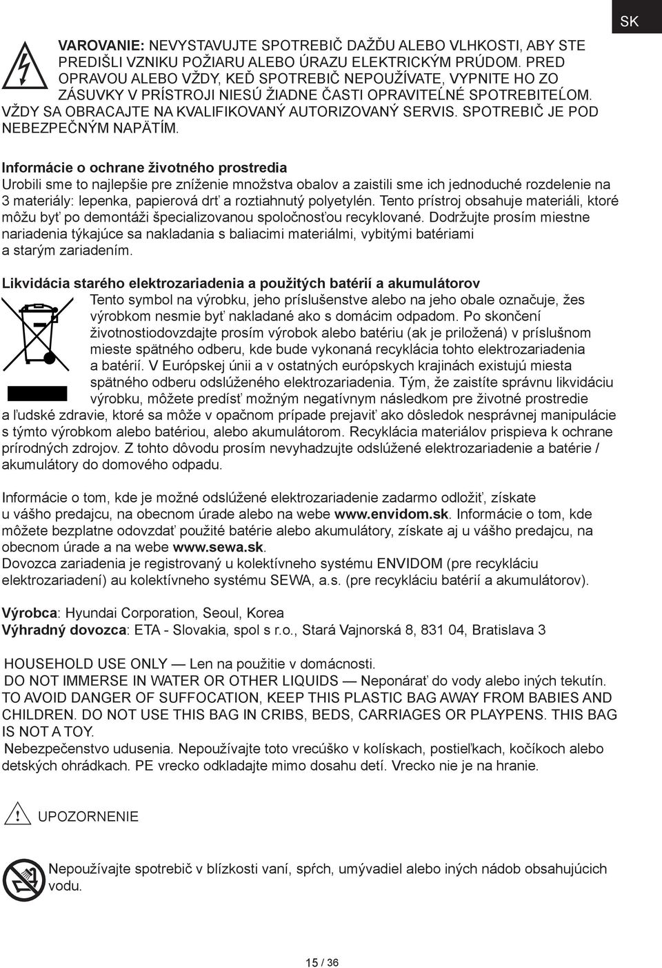 SPOTREBIČ JE POD NEBEZPEČNÝM NAPÄTÍM.