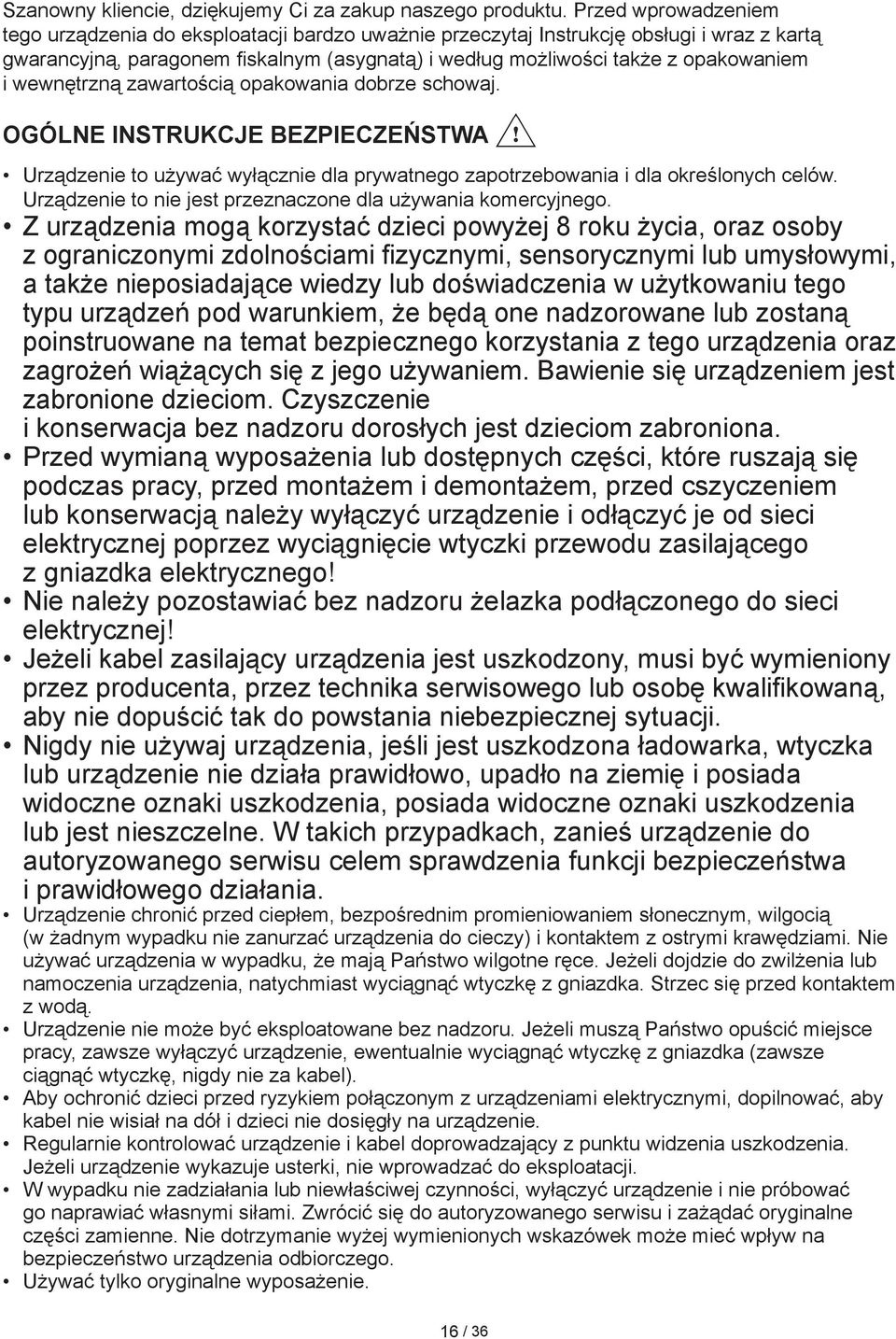 wewnętrzną zawartością opakowania dobrze schowaj. OGÓLNE INSTRUKCJE BEZPIECZEŃSTWA Urządzenie to używać wyłącznie dla prywatnego zapotrzebowania i dla określonych celów.