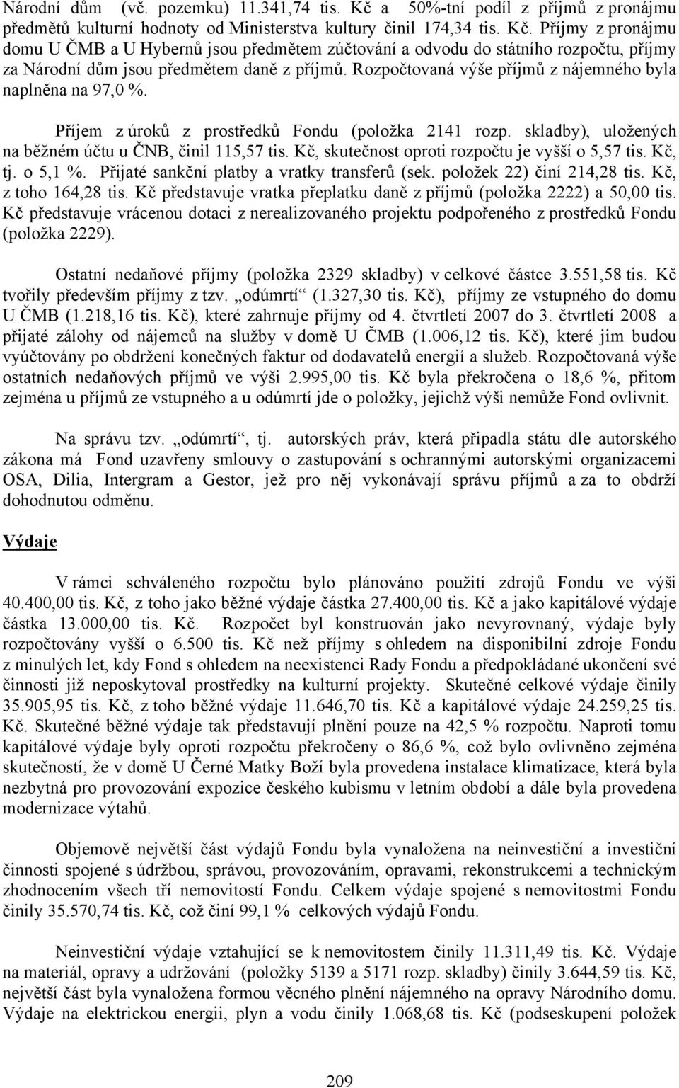 Kč, skutečnost oproti rozpočtu je vyšší o 5,57 tis. Kč, tj. o 5,1 %. Přijaté sankční platby a vratky transferů (sek. položek 22) činí 214,28 tis. Kč, z toho 164,28 tis.