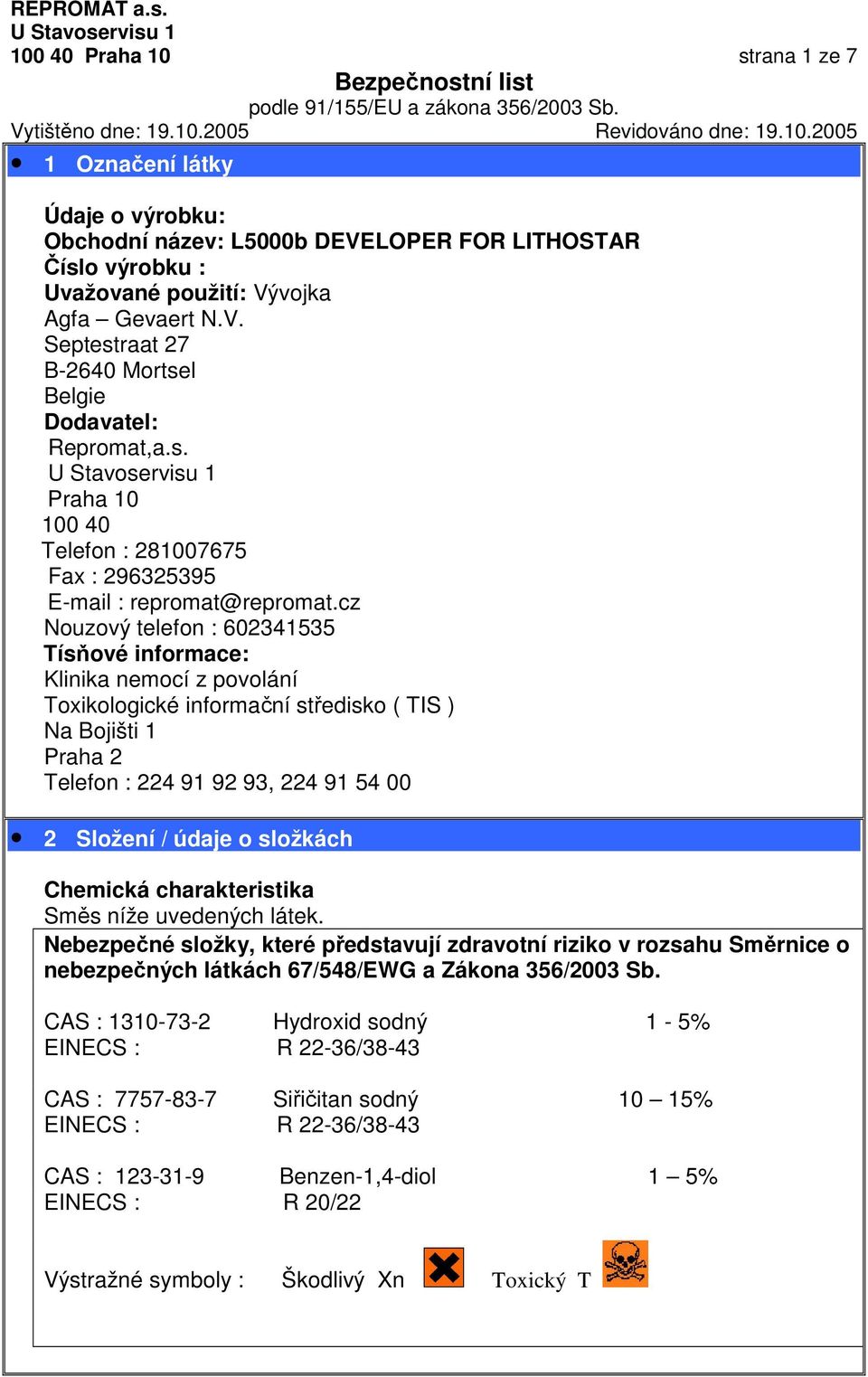 cz Nouzový telefon : 602341535 Tísňové informace: Klinika nemocí z povolání Toxikologické informační středisko ( TIS ) Na Bojišti 1 Praha 2 Telefon : 224 91 92 93, 224 91 54 00 2 Složení / údaje o