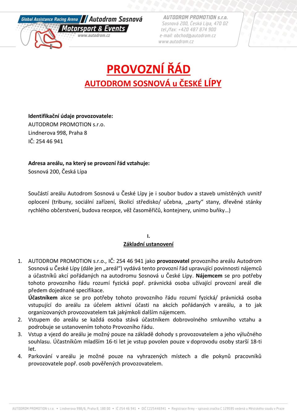 i soubor budov a staveb umístěných uvnitř oplocení (tribuny, sociální zařízení, školicí středisko/ učebna, party stany, dřevěné stánky rychlého občerstvení, budova recepce, věž časoměřičů,
