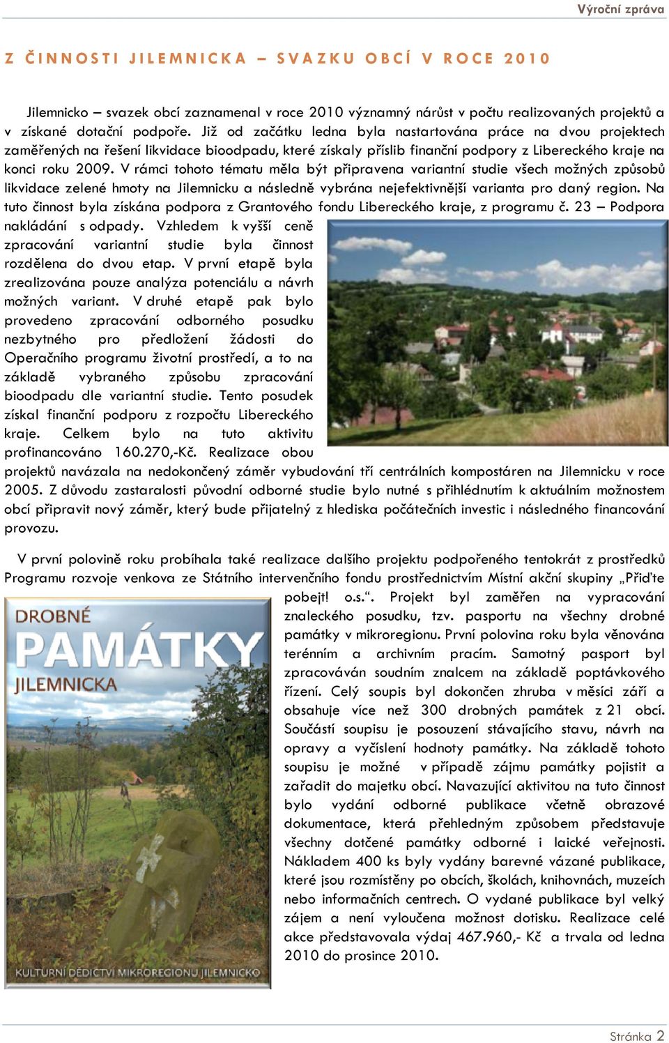 V rámci tohoto tématu měla být připravena variantní studie všech možných způsobů likvidace zelené hmoty na Jilemnicku a následně vybrána nejefektivnější varianta pro daný region.