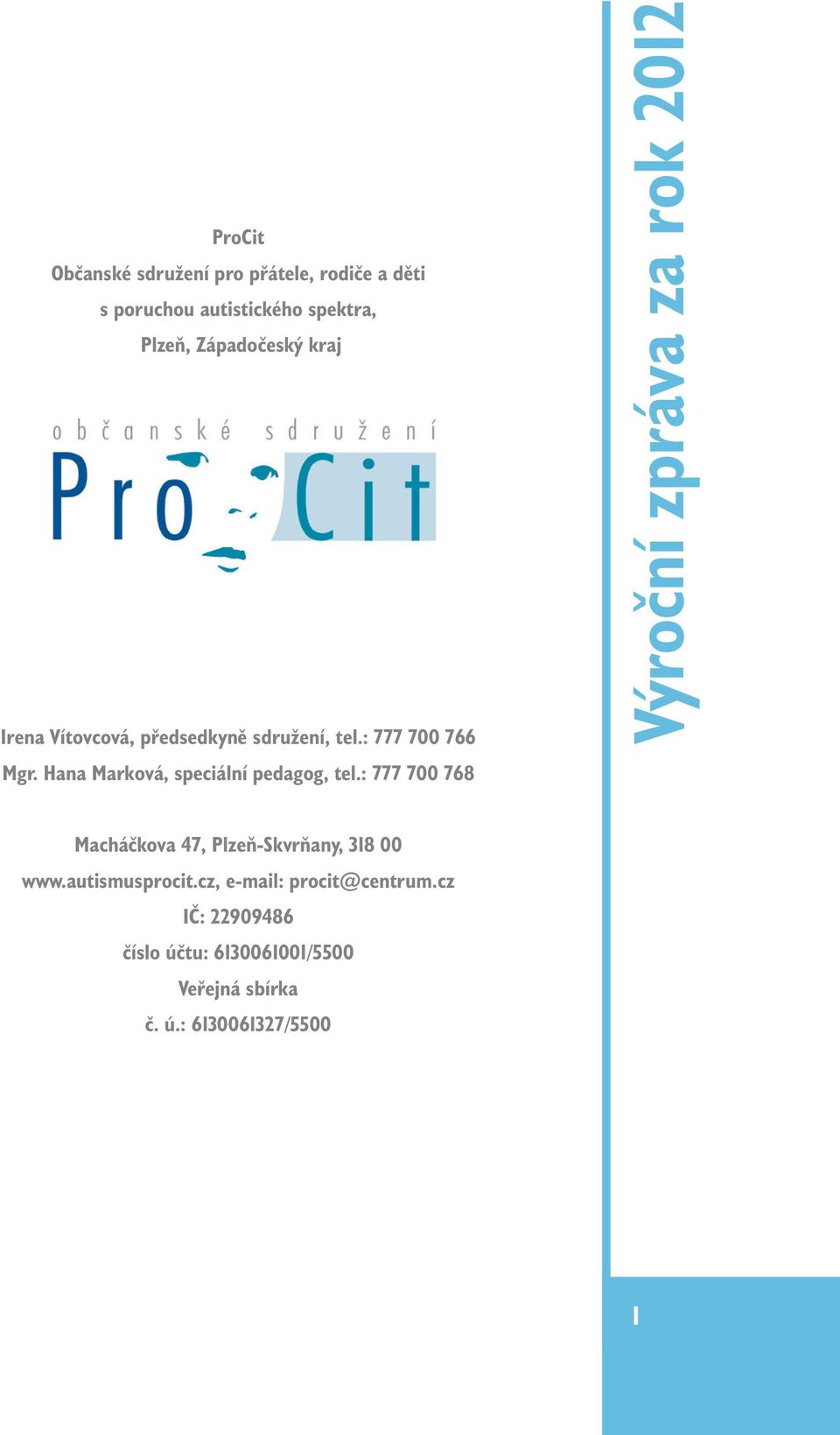 : 777 700 768 Výroční zpráva za rok 2012 Macháčkova 47, Plzeň-Skvrňany, 318 00 www.autismusprocit.