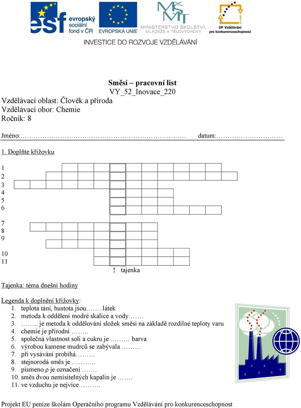 metoda k oddělení modré skalice a vody. 3... je metoda k oddělování složek směsi na základě rozdílné teploty varu 4. chemie je přírodní.. 5.