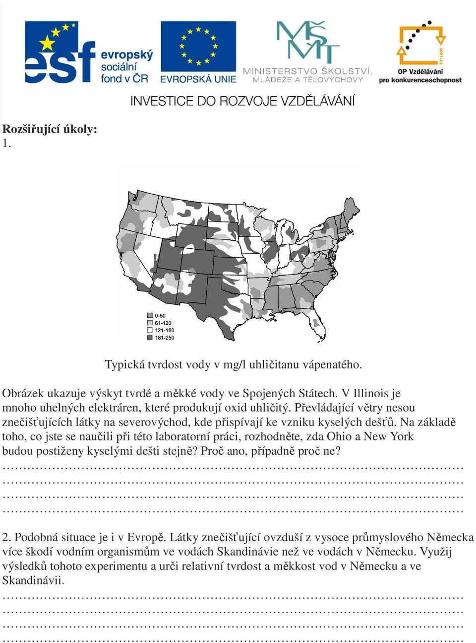 Na základě toho, co jste se naučili při této laboratorní práci, rozhodněte, zda Ohio a New York budou postiženy kyselými dešti stejně? Proč ano, případně proč ne? 2.