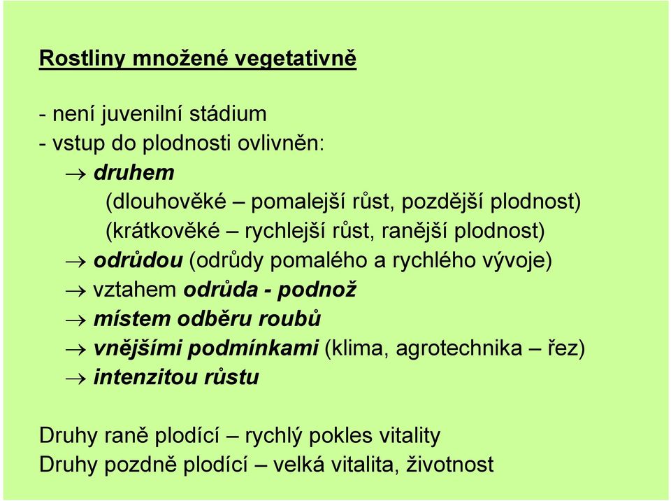 a rychlého vývoje) vztahem odrůda - podnož místem odběru roubů vnějšími podmínkami (klima, agrotechnika