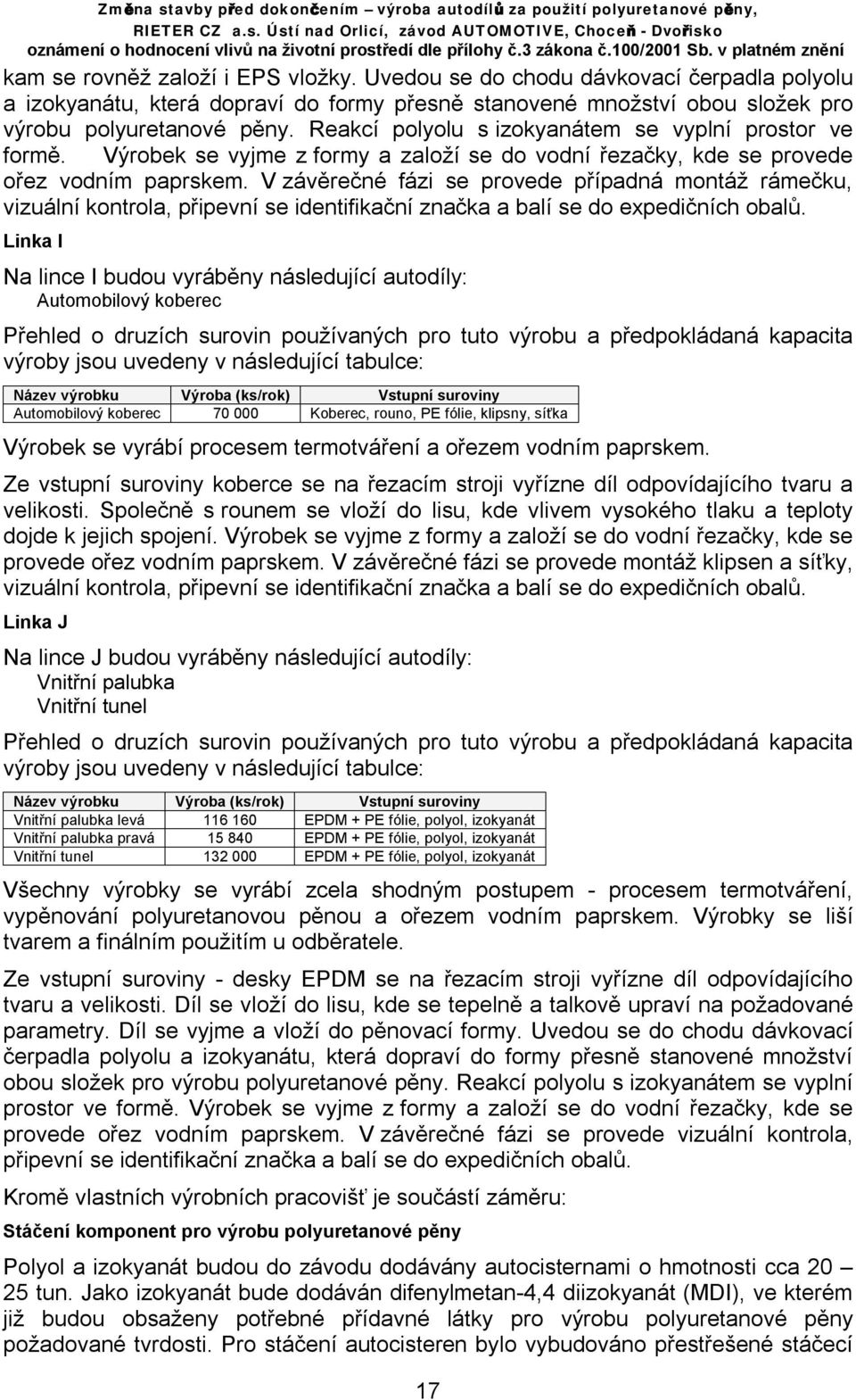 V závěrečné fázi se provede případná montáž rámečku, vizuální kontrola, připevní se identifikační značka a balí se do expedičních obalů.