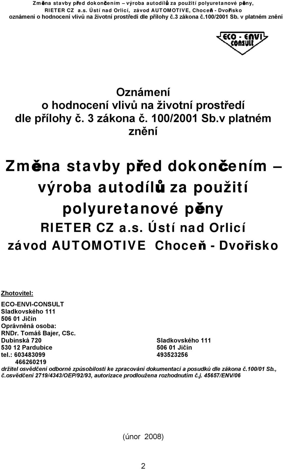 Tomáš Bajer, CSc. Dubinská 720 Sladkovského 111 530 12 Pardubice 506 01 Jičín tel.
