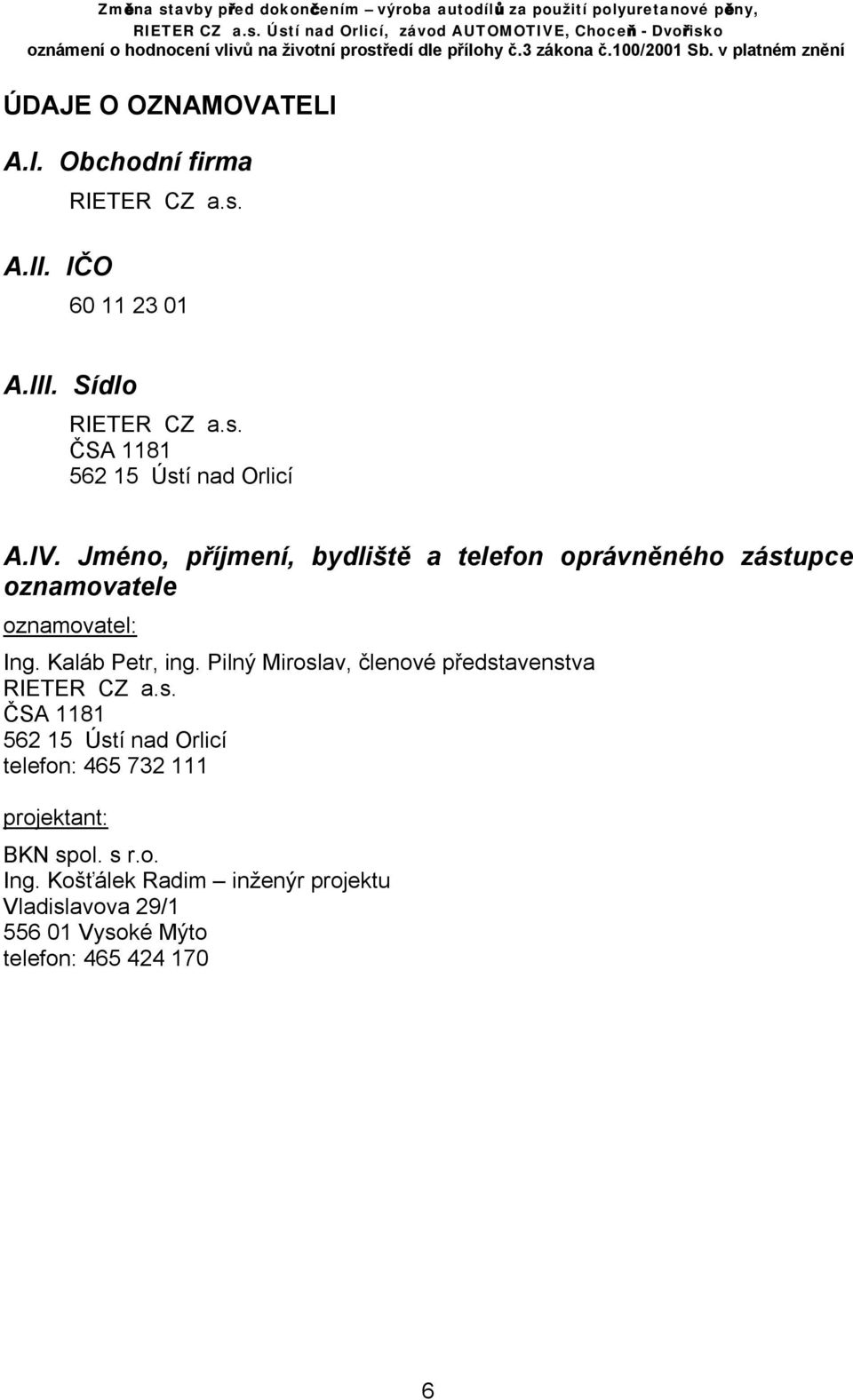 Pilný Miroslav, členové představenstva RIETER CZ a.s. ČSA 1181 562 15 Ústí nad Orlicí telefon: 465 732 111 projektant: BKN spol.